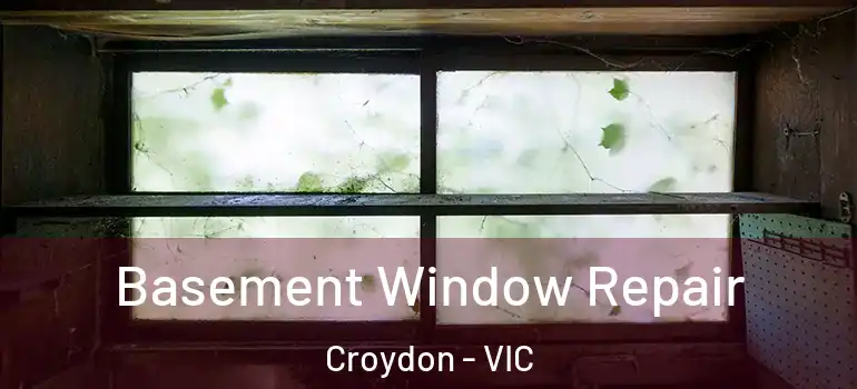Basement Window Repair Croydon - VIC