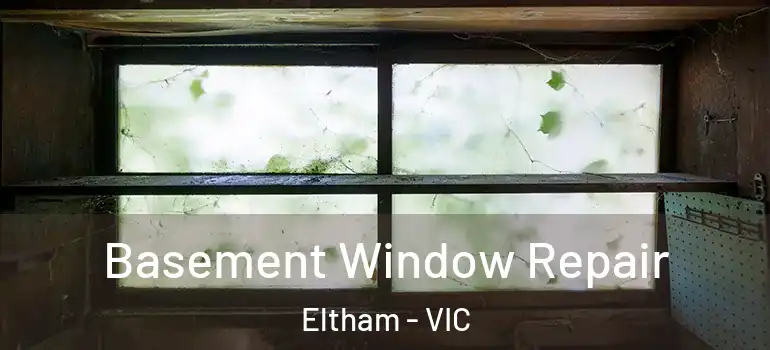 Basement Window Repair Eltham - VIC