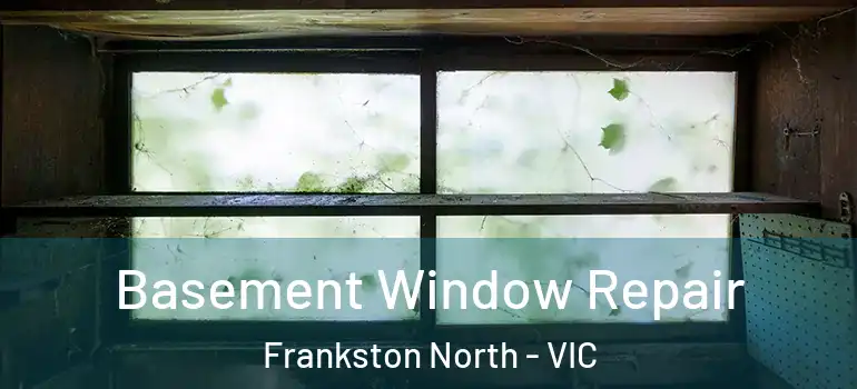 Basement Window Repair Frankston North - VIC