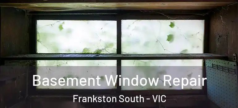 Basement Window Repair Frankston South - VIC