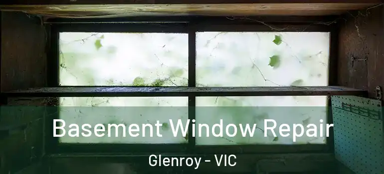 Basement Window Repair Glenroy - VIC