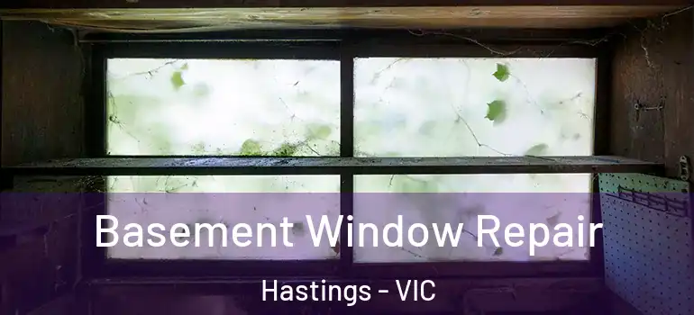 Basement Window Repair Hastings - VIC