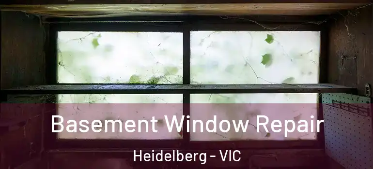 Basement Window Repair Heidelberg - VIC