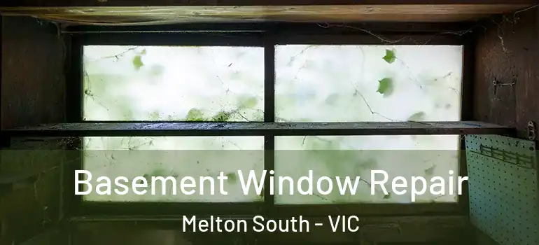  Basement Window Repair Melton South - VIC