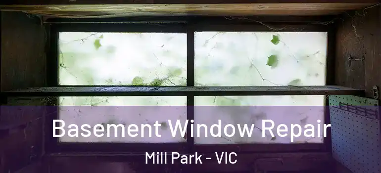 Basement Window Repair Mill Park - VIC