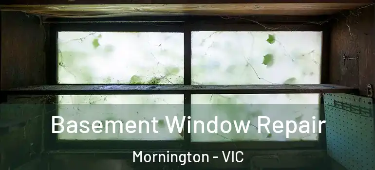 Basement Window Repair Mornington - VIC