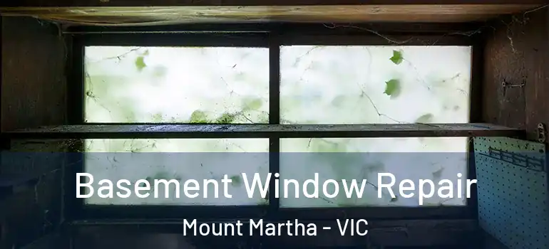 Basement Window Repair Mount Martha - VIC