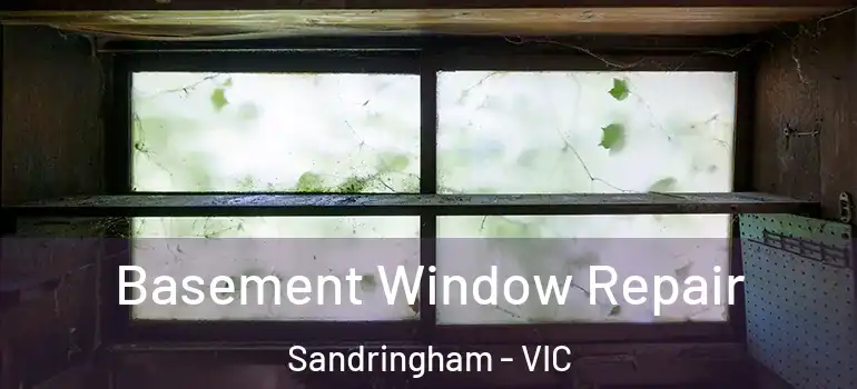  Basement Window Repair Sandringham - VIC