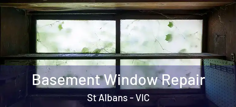 Basement Window Repair St Albans - VIC