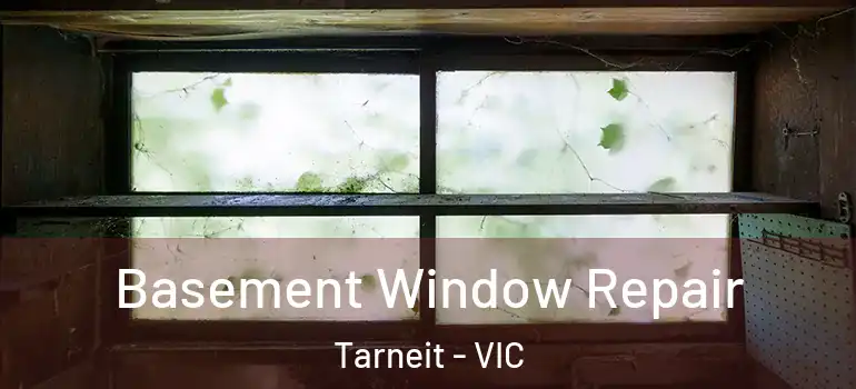 Basement Window Repair Tarneit - VIC