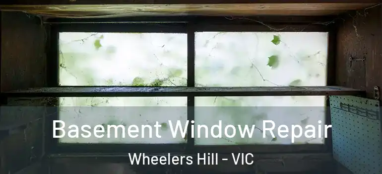 Basement Window Repair Wheelers Hill - VIC
