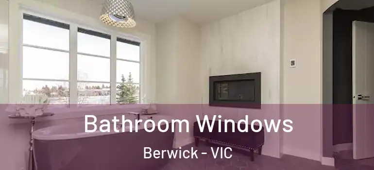 Bathroom Windows Berwick - VIC