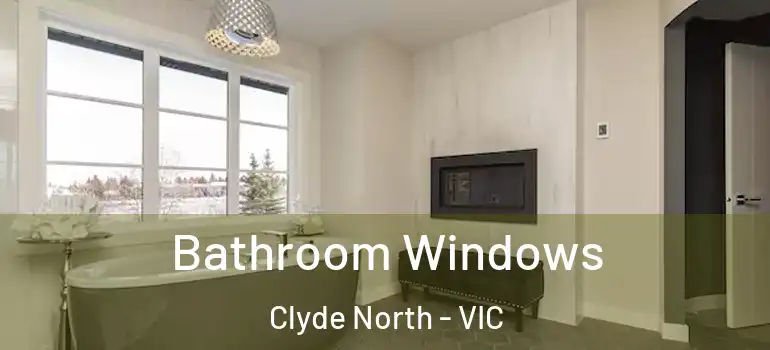 Bathroom Windows Clyde North - VIC