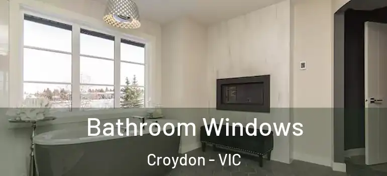Bathroom Windows Croydon - VIC