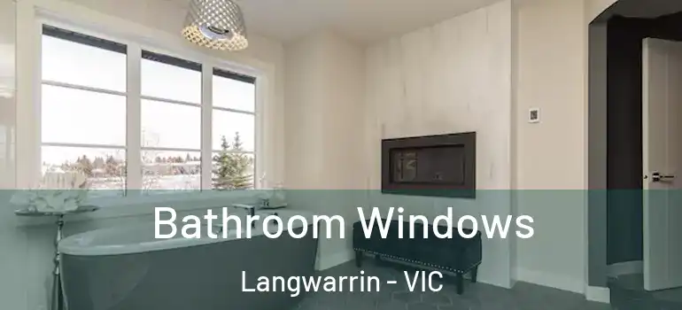Bathroom Windows Langwarrin - VIC