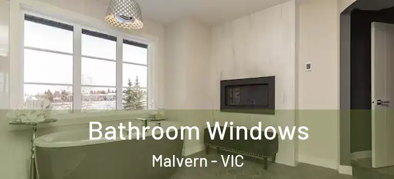  Bathroom Windows Malvern - VIC