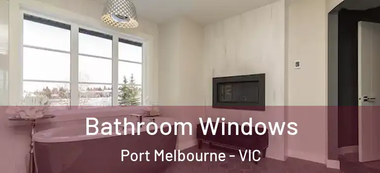 Bathroom Windows Port Melbourne - VIC