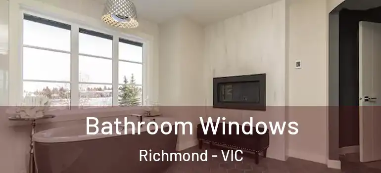  Bathroom Windows Richmond - VIC