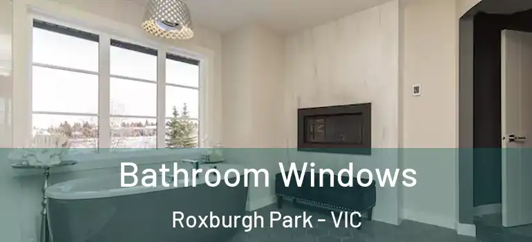 Bathroom Windows Roxburgh Park - VIC