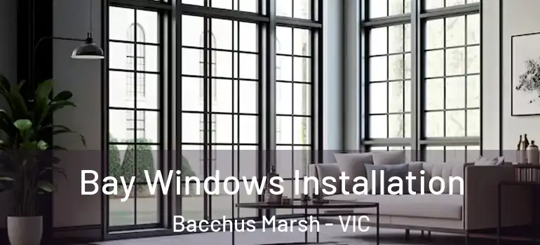 Bay Windows Installation Bacchus Marsh - VIC