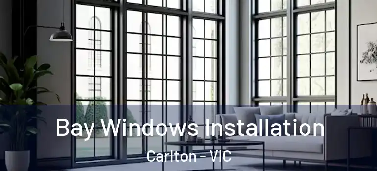  Bay Windows Installation Carlton - VIC
