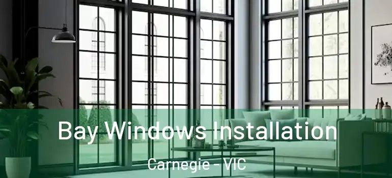  Bay Windows Installation Carnegie - VIC
