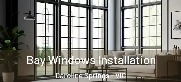 Bay Windows Installation Caroline Springs - VIC