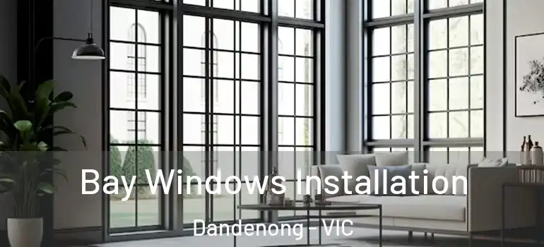 Bay Windows Installation Dandenong - VIC