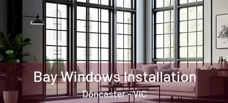  Bay Windows Installation Doncaster - VIC