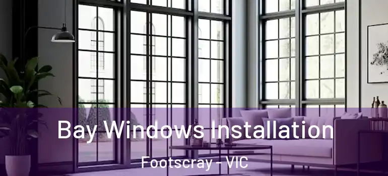 Bay Windows Installation Footscray - VIC
