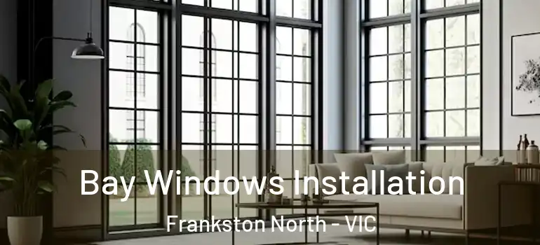 Bay Windows Installation Frankston North - VIC