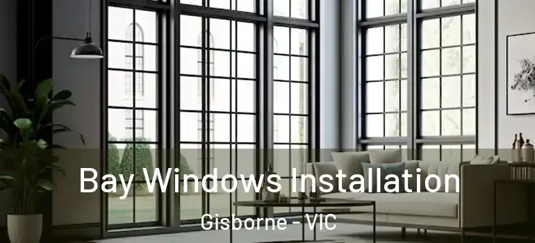 Bay Windows Installation Gisborne - VIC