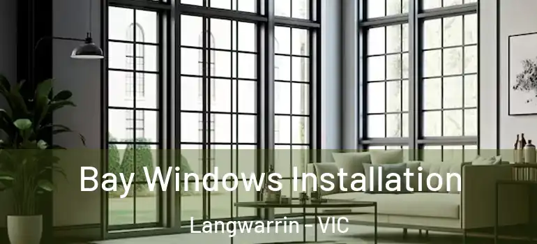 Bay Windows Installation Langwarrin - VIC