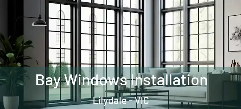 Bay Windows Installation Lilydale - VIC