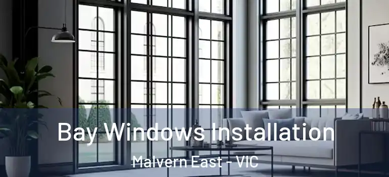 Bay Windows Installation Malvern East - VIC