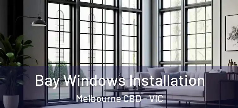  Bay Windows Installation Melbourne CBD - VIC