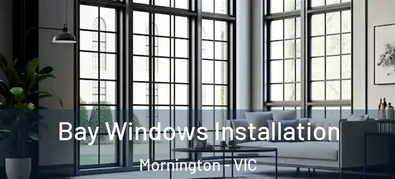 Bay Windows Installation Mornington - VIC