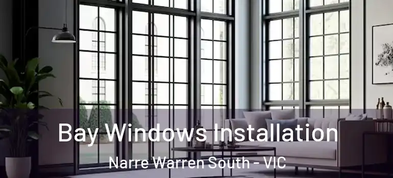Bay Windows Installation Narre Warren South - VIC