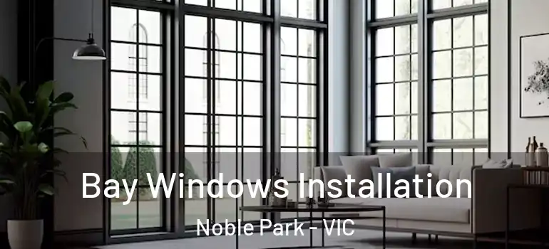 Bay Windows Installation Noble Park - VIC