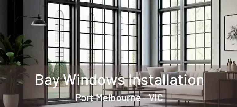  Bay Windows Installation Port Melbourne - VIC