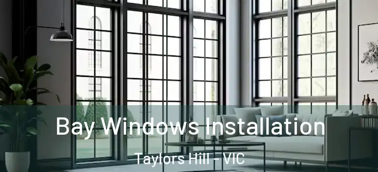 Bay Windows Installation Taylors Hill - VIC