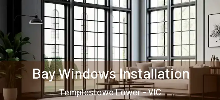 Bay Windows Installation Templestowe Lower - VIC