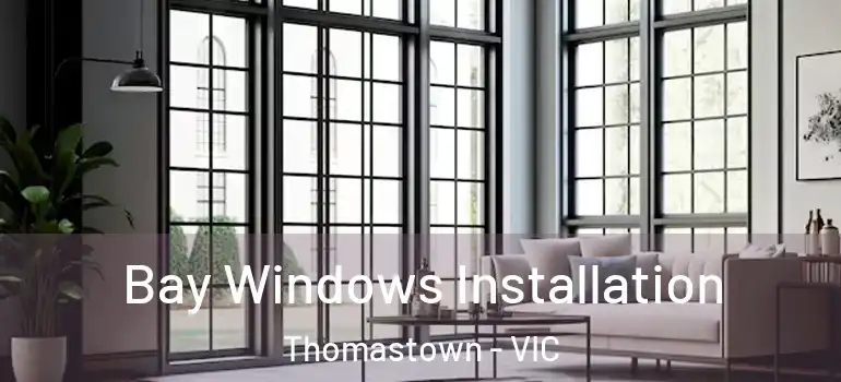  Bay Windows Installation Thomastown - VIC