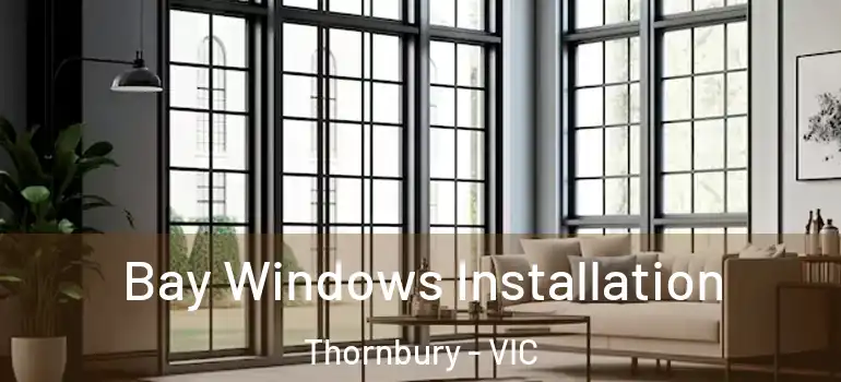  Bay Windows Installation Thornbury - VIC