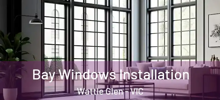  Bay Windows Installation Wattle Glen - VIC