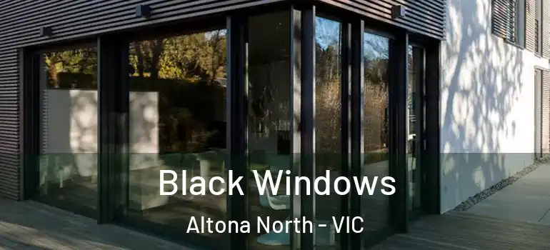 Black Windows Altona North - VIC