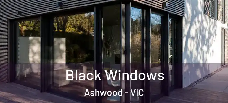Black Windows Ashwood - VIC