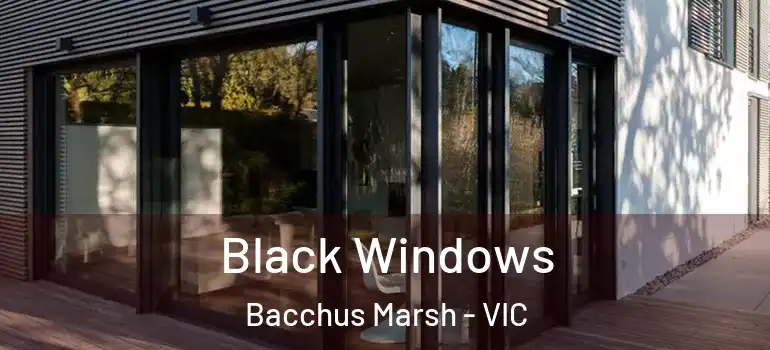 Black Windows Bacchus Marsh - VIC