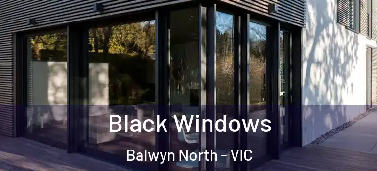 Black Windows Balwyn North - VIC