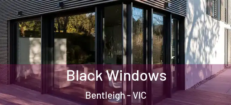 Black Windows Bentleigh - VIC